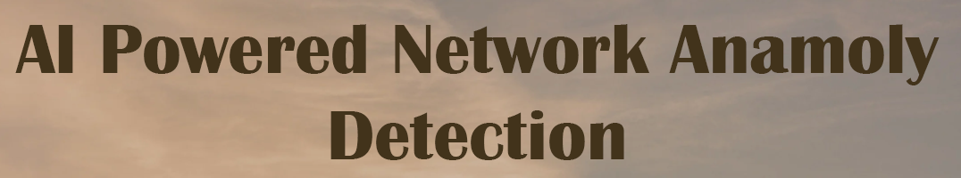 AI Powered Network Anamoly Detection